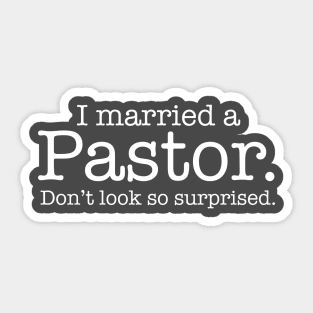 I married a Pastor. Don't look so surprised. Sticker